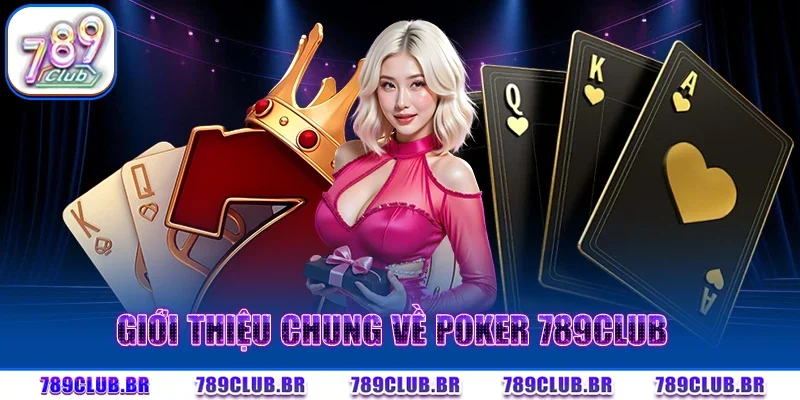Giới thiệu chung về Poker 789CLUB